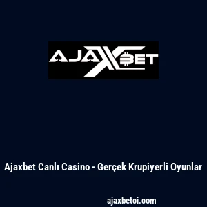 Ajaxbet Canlı Casino - Ger&ccedil;ek Krupiyerli Oyunlar