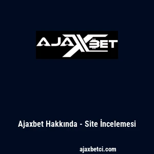 Ajaxbet Hakkında - Site İncelemesi